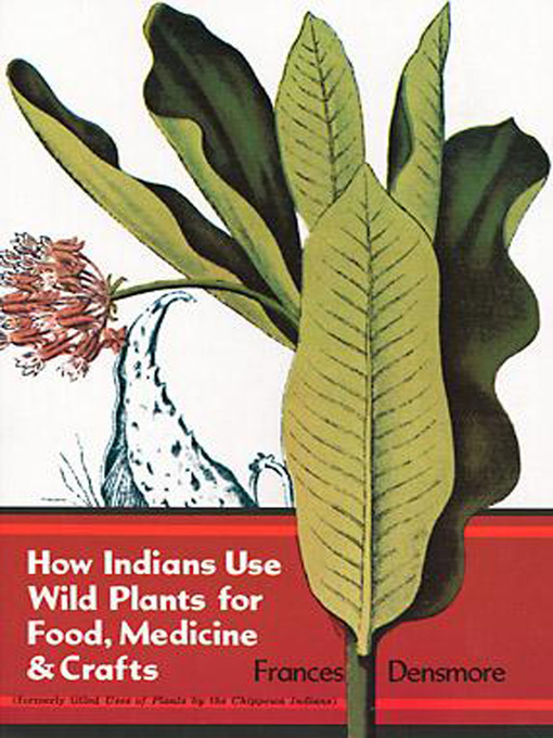 Title details for How Indians Use Wild Plants for Food, Medicine & Crafts by Frances Densmore - Available